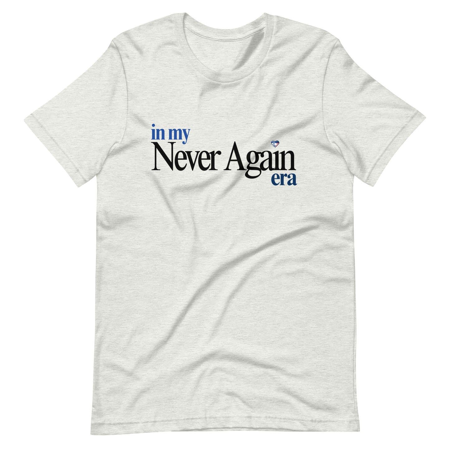 In my Never Again era T-Shirt