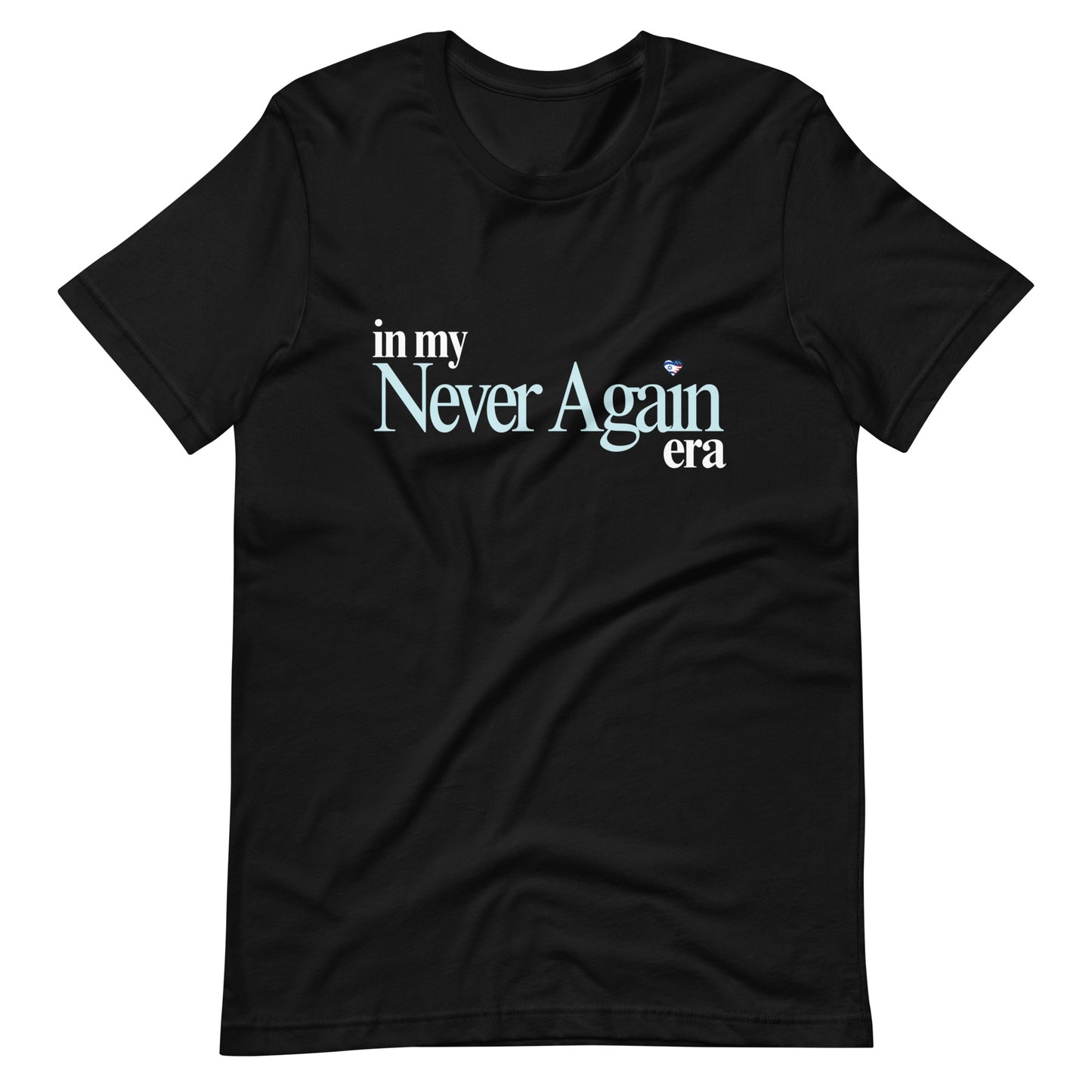 In my Never Again era T-Shirt