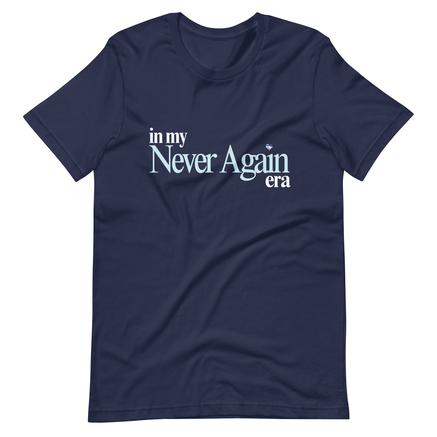 In my Never Again era T-Shirt