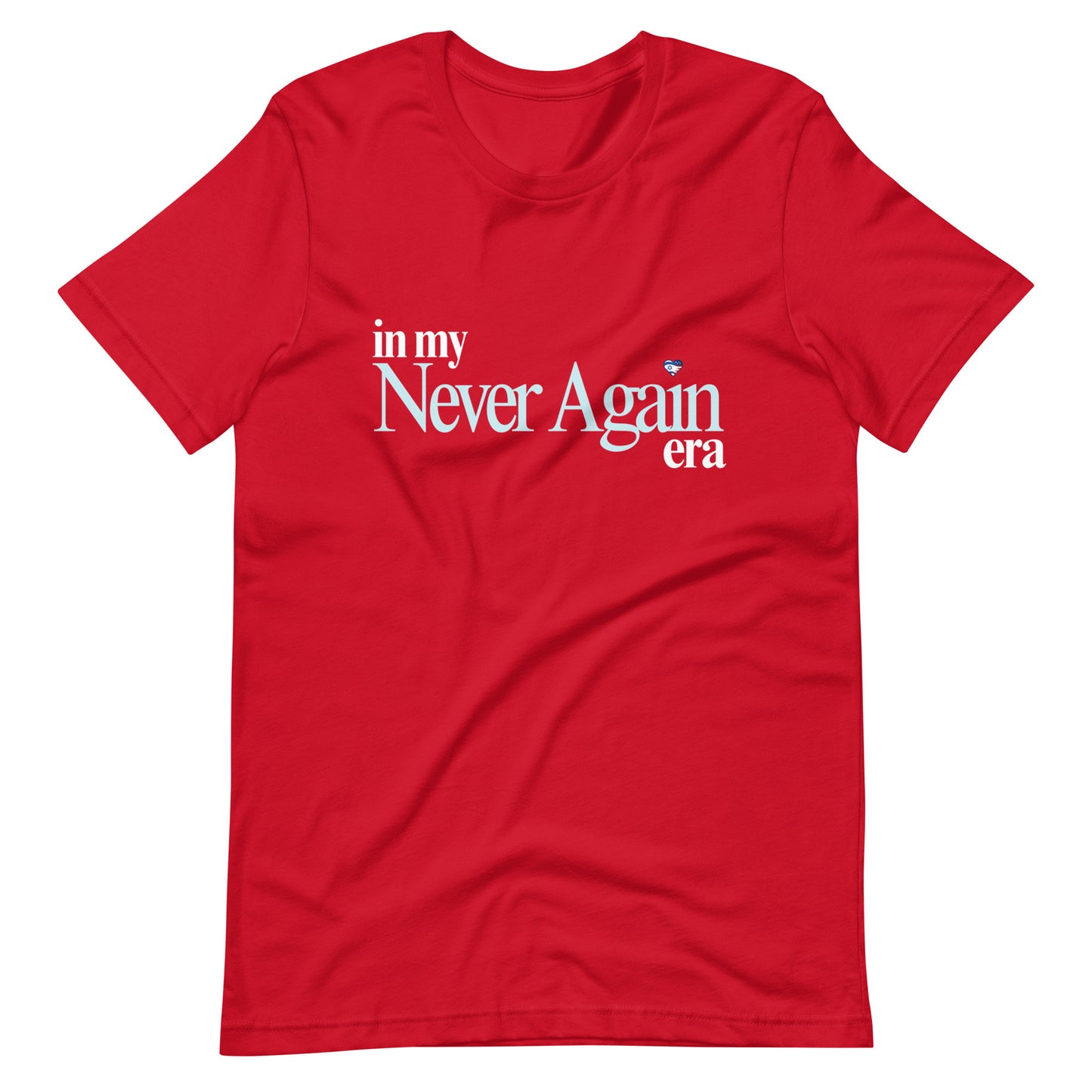 In my Never Again era T-Shirt